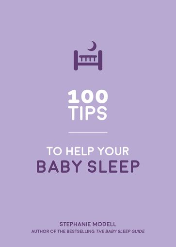 100 Tips to Help Your Baby Sleep - Stephanie Modell