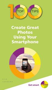 100 Top Tips  Create Great Photos Using Your Smartphone