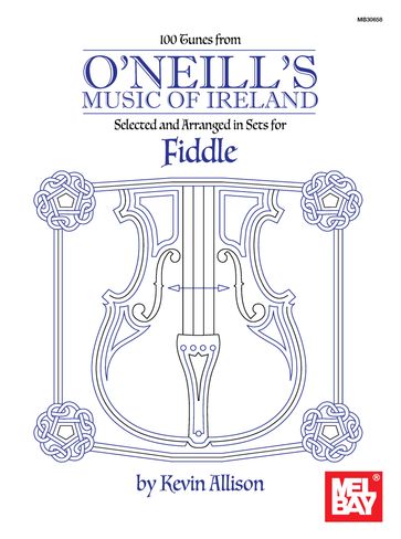 100 Tunes from O'Neill's Music of Ireland for Fiddle - Kevin Allison