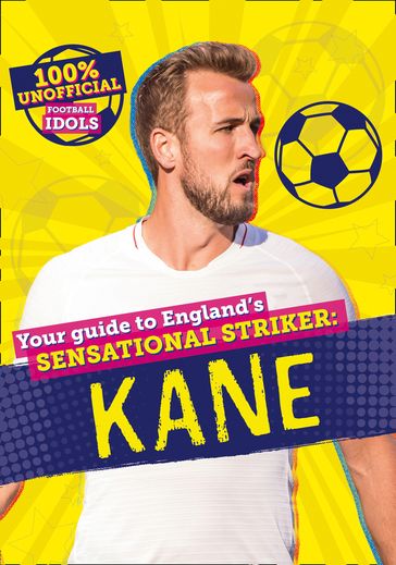 100% Unofficial Football Idols: Kane - Kevin Pettman