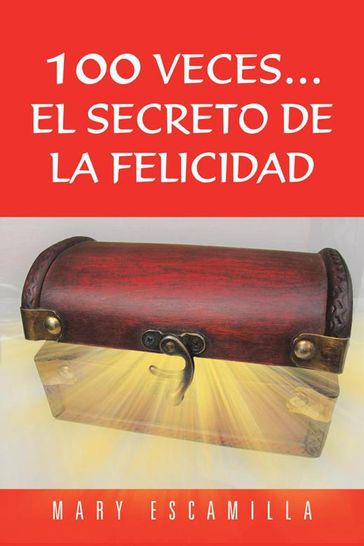 100 VecesEl Secreto De La Felicidad - mary escamilla