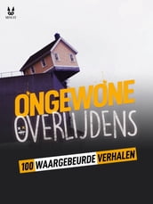 100 WAARGEBEURDE VERHALEN VAN ONGEWONE STERFGEVALLEN