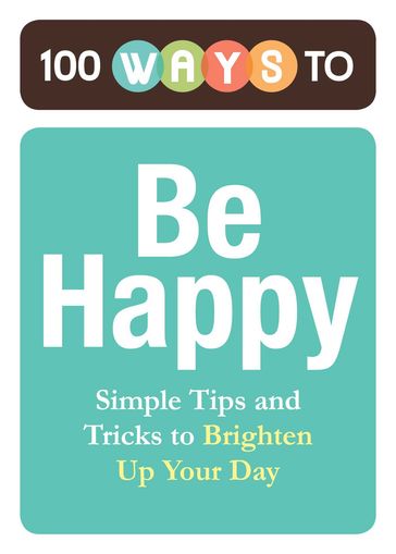 100 Ways to Be Happy - Adams Media