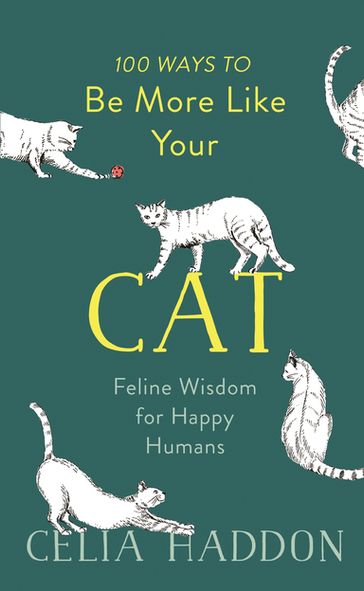 100 Ways to Be More Like Your Cat - Celia Haddon