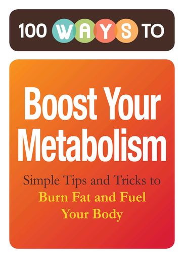100 Ways to Boost Your Metabolism - Adams Media