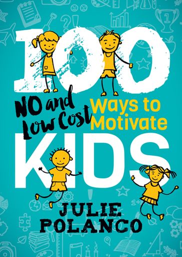 100 Ways to Motivate Kids - Julie Polanco
