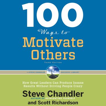 100 Ways to Motivate Others, Third Edition - Steve Chandler - Scott Richardson