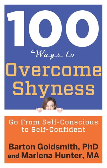 100 Ways to Overcome Shyness - PhD Barton Goldsmith - MA Marlena Hunter