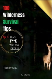 100 Wilderness Survival tips Tip 1: DON