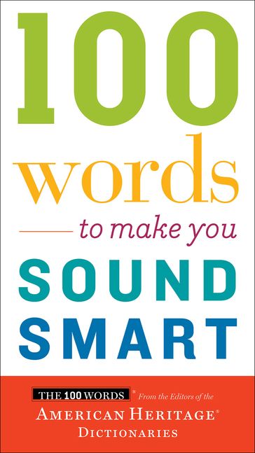 100 Words To Make You Sound Smart - American Heritage Dictionaries Editors American