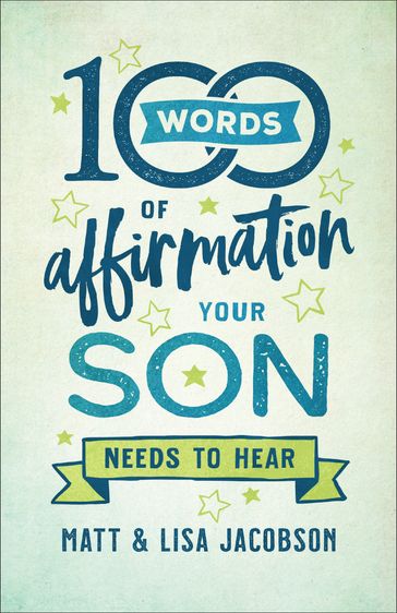 100 Words of Affirmation Your Son Needs to Hear - Lisa Jacobson - Matt Jacobson