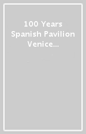 100 Years Spanish Pavilion Venice Biennale, 1922-2022