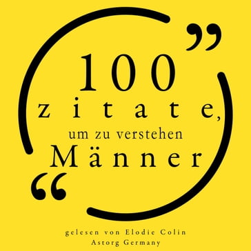 100 Zitate, um Männer zu verstehen - MAE WEST - Benjamin Franklin - Katharine Hepburn - D.H. Lawrence - Wilde Oscar - Virginia Woolf - William Shakespeare