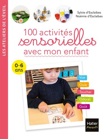 100 activités sensorielles avec mon enfant 0-6 ans - Noémie d