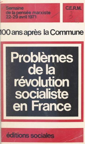 100 ans après la Commune : problèmes de la révolution socialiste en France - C.E.R.M. - Collectif - Semaine de la pensée marxiste