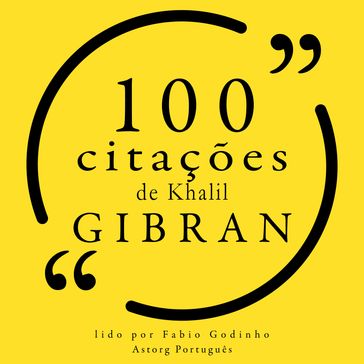 100 citações de Khalil Gibran - Khalil Gibran