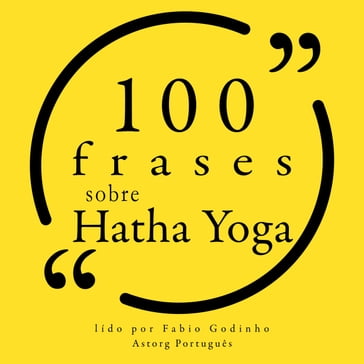 100 citações sobre Hatha Yoga - Geeta Iyengar - Amy Weintraub - Bob Harper - Sharon Gannon - Gurmukh Kaur Khalsa - Carl Jung - Svatmarama