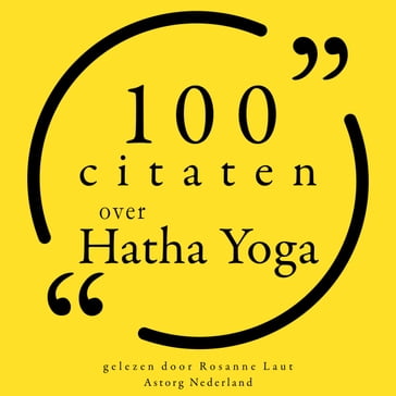 100 citaten over Hatha Yoga - Geeta Iyengar - Amy Weintraub - Bob Harper - Sharon Gannon - Gurmukh Kaur Khalsa - Carl Jung - Svatmarama