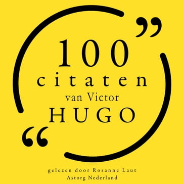 100 citaten van Victor Hugo - Victor Hugo