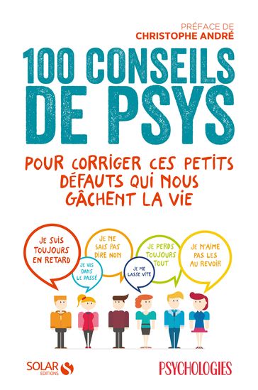 100 conseils de psys pour corriger ces petits défauts qui nous gâchent la vie - Collectif - Christophe André