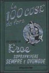 Le 100 cose da fare per essere un eroe. Sopravvivere sempre e ovunque