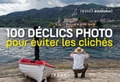 100 déclics photo pour éviter les clichés