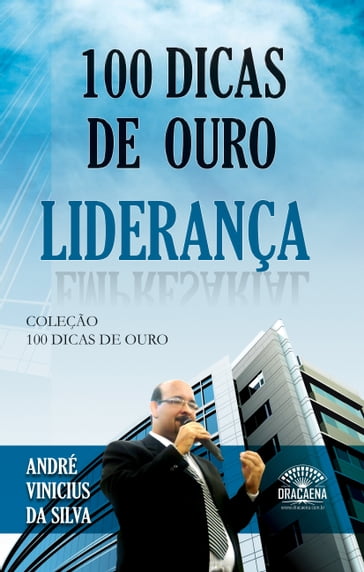 100 dicas de ouro sobre liderança - André Vinicius da Silva