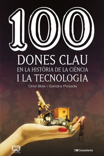 100 dones clau en la història de la ciència i la tecnologia - Sandra Posada - Oriol Boix