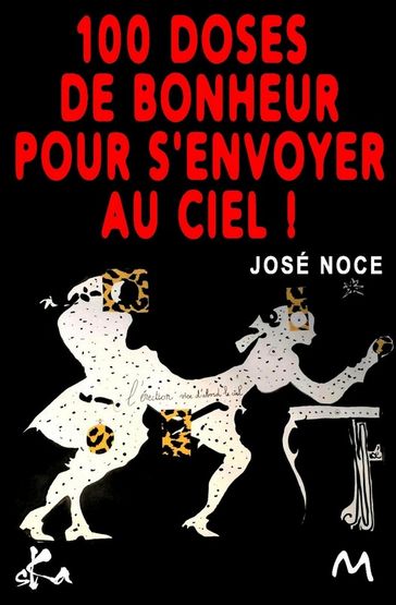 100 doses de bonheur pour s'envoyer au ciel - José Noce