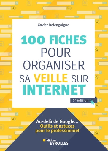 100 fiches pour organiser sa veille sur Internet - Xavier Delengaigne