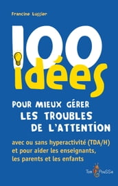 100 idées pour mieux gérer les troubles de l attention avec ou sans hyperactivité (TDA/H)