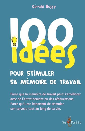 100 idées pour stimuler sa mémoire de travail - Gérald Bussy