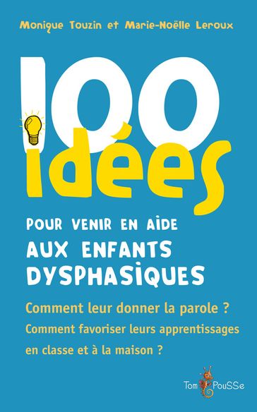 100 idées pour venir en aide aux enfants dysphasiques - Monique Touzin - Marie-Noelle Leroux