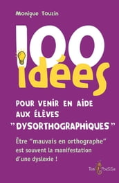 100 idées pour venir en aide aux élèves dysorthographiques