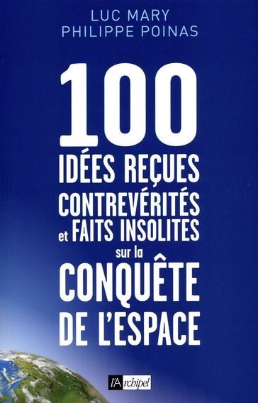 100 idées reçues - Contrevérités et faits insolites sur la conquête de l'espace - Luc Mary - Philippe Poinas