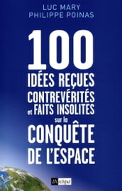 100 idées reçues - Contrevérités et faits insolites sur la conquête de l