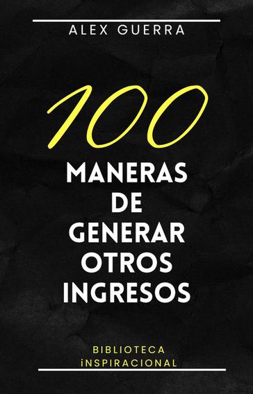 100 maneras de generar otros ingresos - Alex Guerra