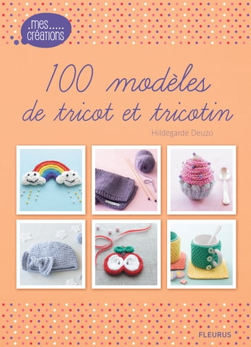 100 modèles de tricot et tricotin - Hildegarde Deuzo