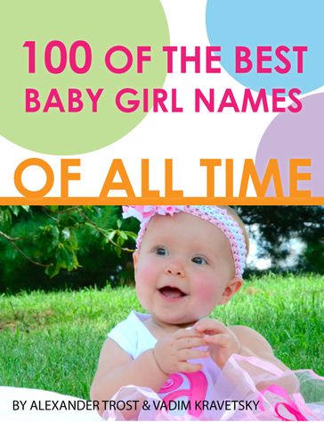100 of the Best Baby Girl Names of All Time - alex trostanetskiy - vadim kravetsky