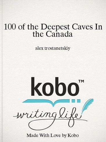 100 of the Deepest Caves In the Canada - alex trostanetskiy