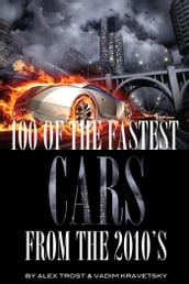 100 of the Fastest Cars from the 2010 s