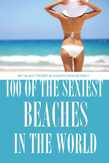 100 of the Sexiest Beaches In the World - alex trostanetskiy