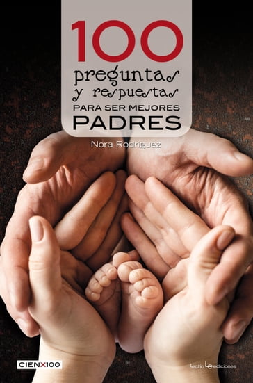 100 preguntas y respuestas para ser mejores padres - Nora Rodríguez