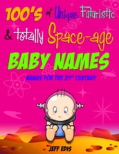 100 s of Unique, Futuristic & Totally Space-age Baby Names