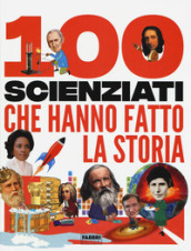 100 scienziati che hanno fatto la storia