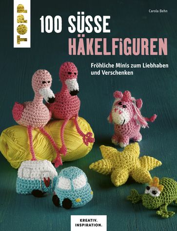 100 süße Häkelfiguren - Carola Behn