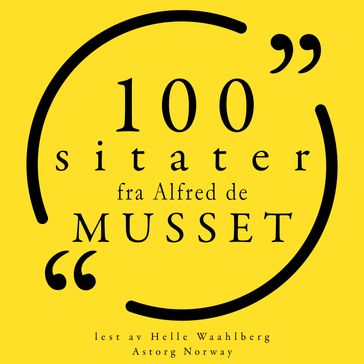 100 sitater fra Alfred de Musset - Alfred De Musset