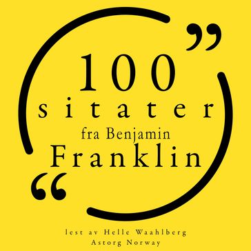 100 sitater fra Benjamin Franklin - Benjamin Franklin