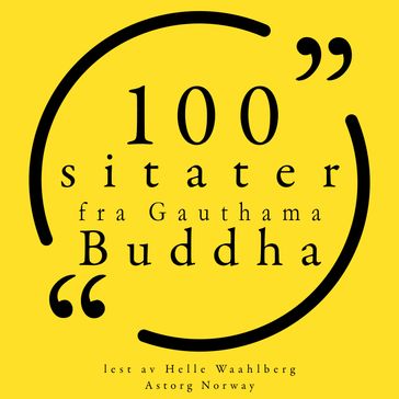 100 sitater fra Gauthama Buddha - Gauthama Buddha