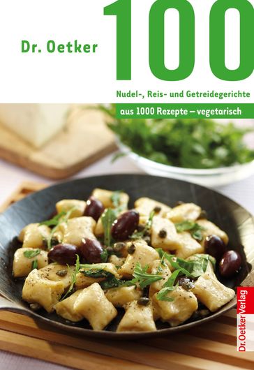 100 vegetarische Nudel-, Reis- und Getreidegerichte - Dr. Oetker